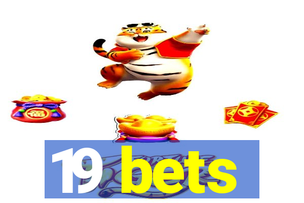 19 bets